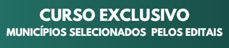 Curso exclusivo para municípios selecionados pelos editais.